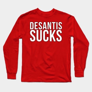 DeSantis Sucks Long Sleeve T-Shirt